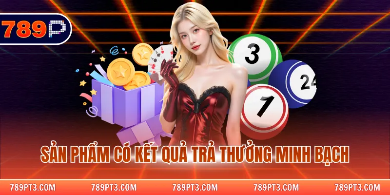 Sản phẩm có kết quả trả thưởng minh bạch
