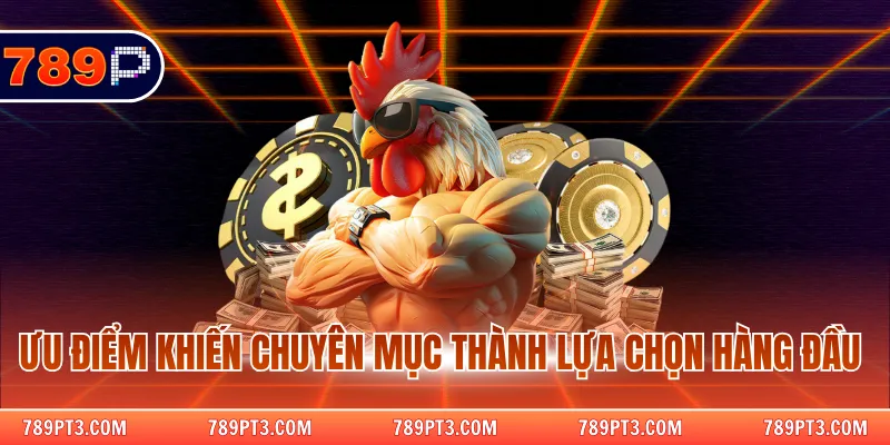 Ưu điểm khiến chuyên mục thành lựa chọn hàng đầu